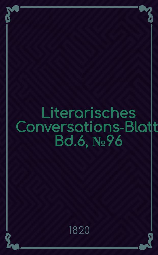 Literarisches Conversations-Blatt. Bd.6, №96