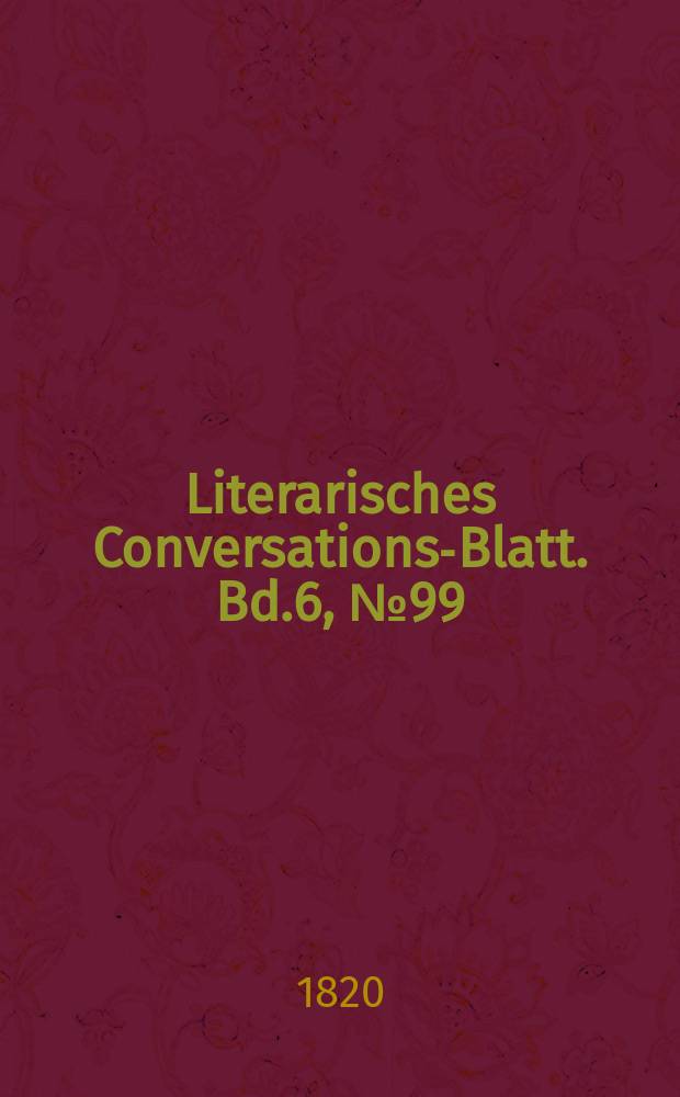 Literarisches Conversations-Blatt. Bd.6, №99