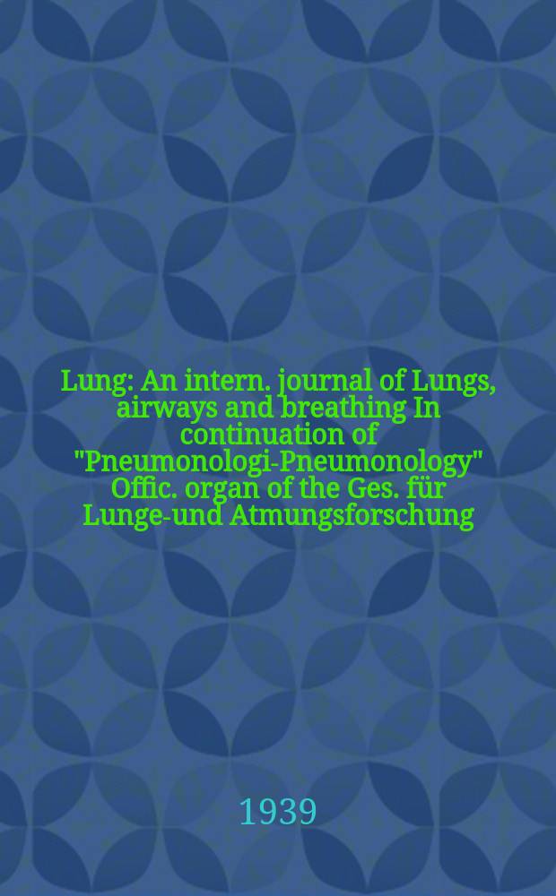 Lung : An intern. journal of Lungs, airways and breathing In continuation of "Pneumonologie- Pneumonology" Offic. organ of the Ges. für Lungen- und Atmungsforschung. Bd.93, H.5