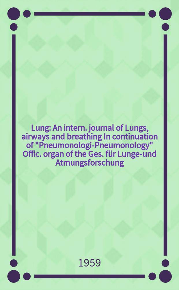 Lung : An intern. journal of Lungs, airways and breathing In continuation of "Pneumonologie- Pneumonology" Offic. organ of the Ges. für Lungen- und Atmungsforschung. Bd.120, H.5