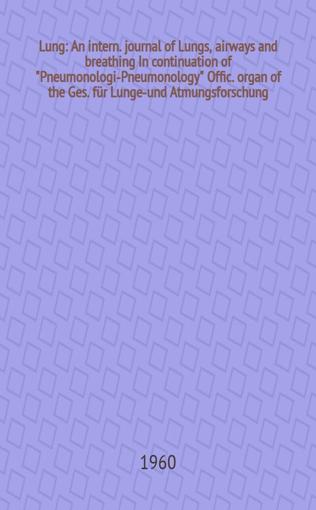Lung : An intern. journal of Lungs, airways and breathing In continuation of "Pneumonologie- Pneumonology" Offic. organ of the Ges. für Lungen- und Atmungsforschung. Bd.121, H.5