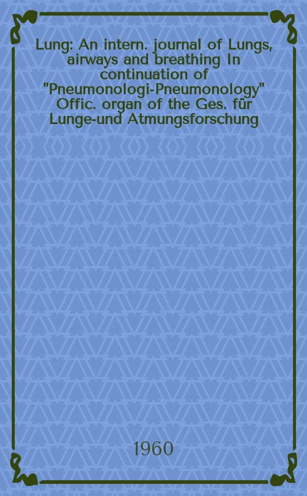 Lung : An intern. journal of Lungs, airways and breathing In continuation of "Pneumonologie- Pneumonology" Offic. organ of the Ges. für Lungen- und Atmungsforschung. Bd.122, H.1