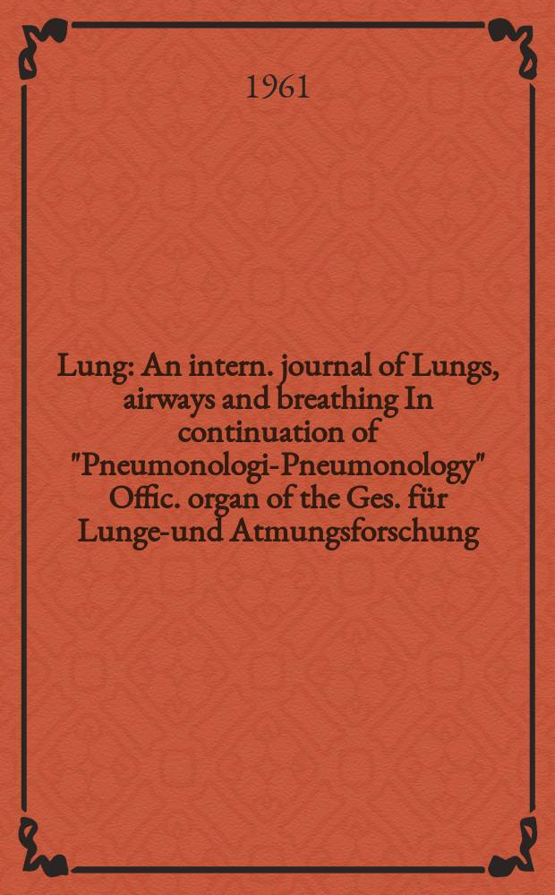 Lung : An intern. journal of Lungs, airways and breathing In continuation of "Pneumonologie- Pneumonology" Offic. organ of the Ges. für Lungen- und Atmungsforschung. Bd.124, H.1