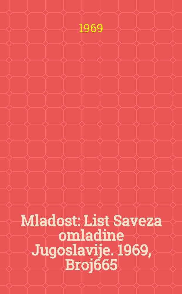 Mladost : List Saveza omladine Jugoslavije. 1969, Broj665