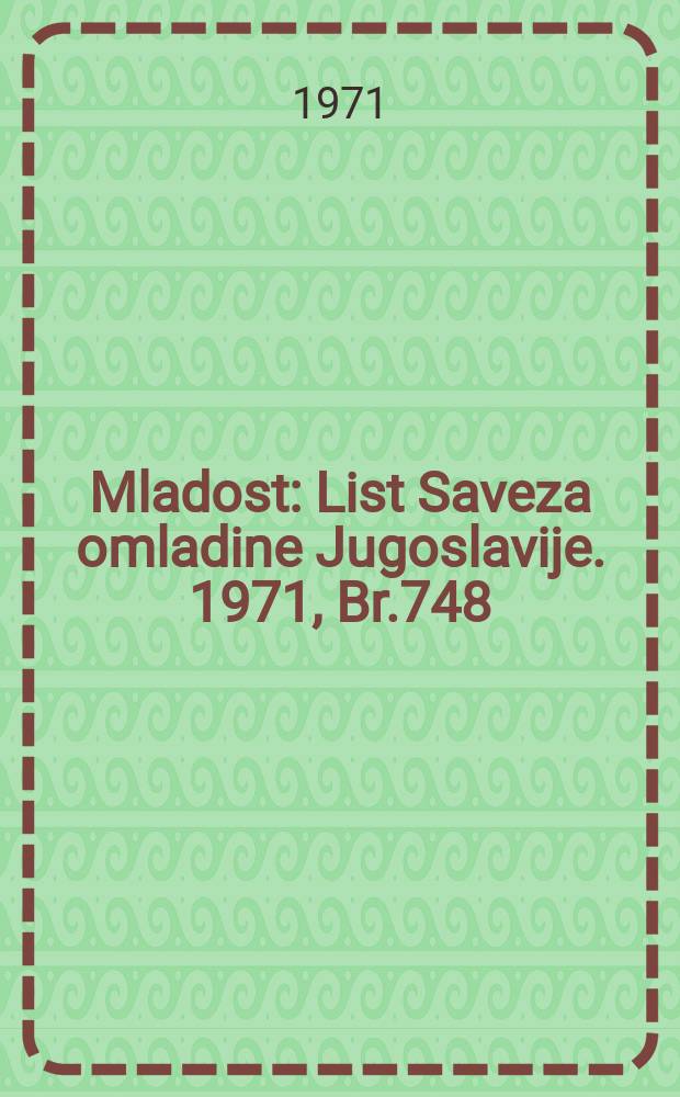 Mladost : List Saveza omladine Jugoslavije. 1971, Br.748