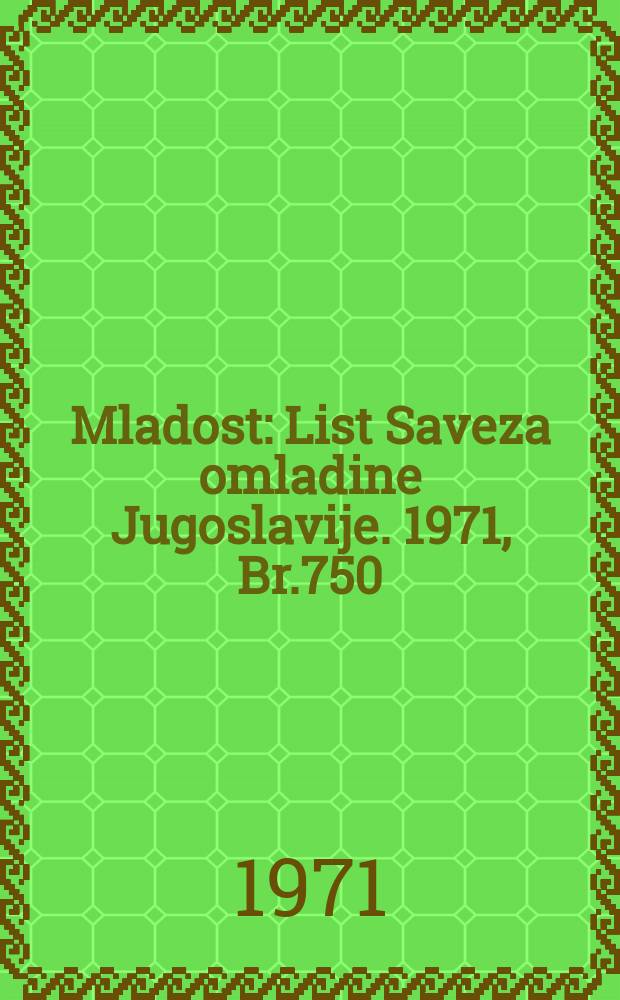 Mladost : List Saveza omladine Jugoslavije. 1971, Br.750