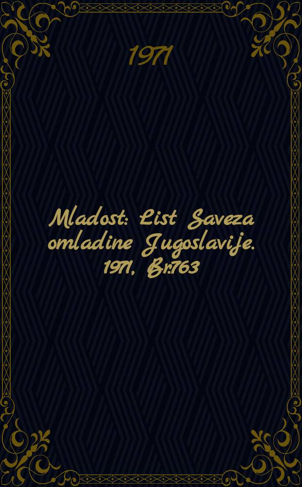 Mladost : List Saveza omladine Jugoslavije. 1971, Br.763