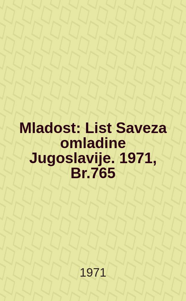 Mladost : List Saveza omladine Jugoslavije. 1971, Br.765