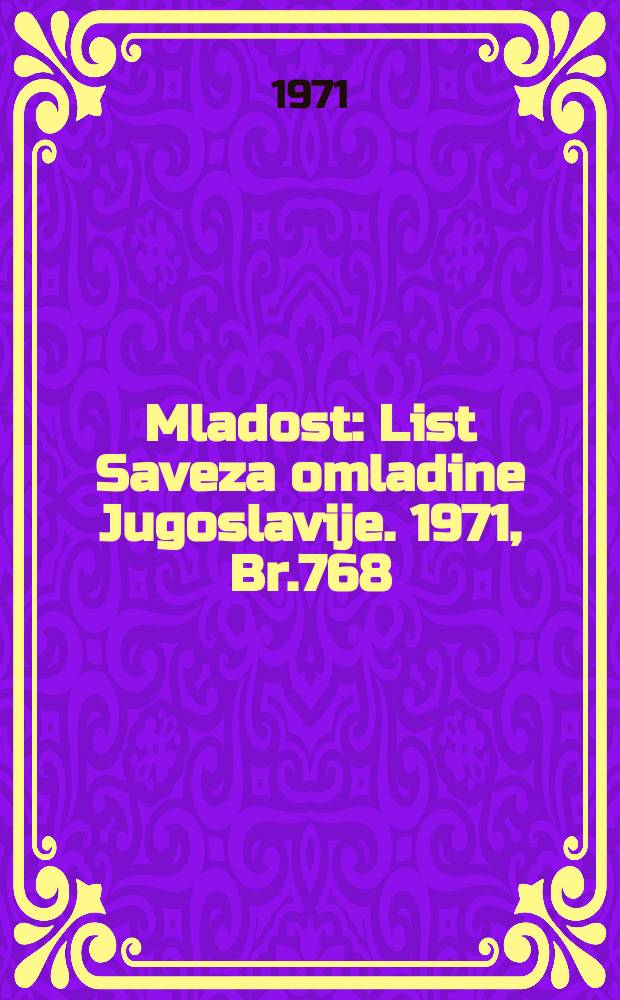 Mladost : List Saveza omladine Jugoslavije. 1971, Br.768