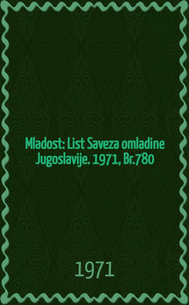 Mladost : List Saveza omladine Jugoslavije. 1971, Br.780