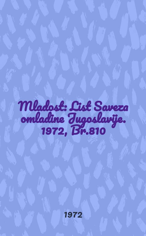 Mladost : List Saveza omladine Jugoslavije. 1972, Br.810