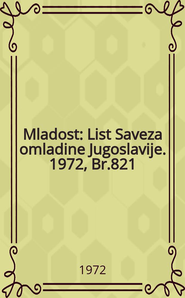 Mladost : List Saveza omladine Jugoslavije. 1972, Br.821