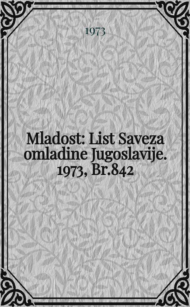 Mladost : List Saveza omladine Jugoslavije. 1973, Br.842