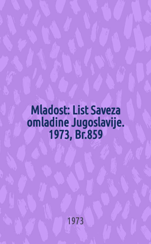 Mladost : List Saveza omladine Jugoslavije. 1973, Br.859