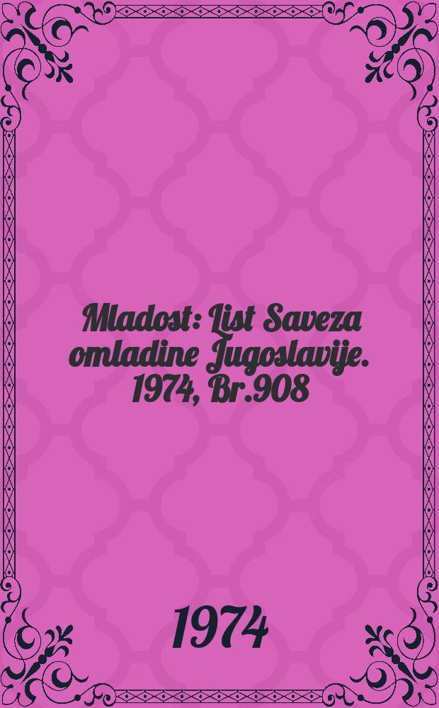 Mladost : List Saveza omladine Jugoslavije. 1974, Br.908