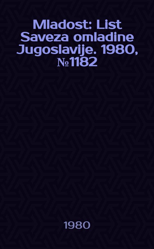 Mladost : List Saveza omladine Jugoslavije. 1980, №1182