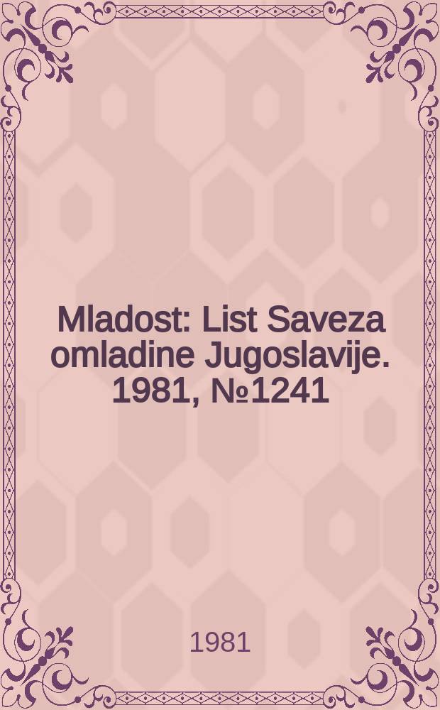 Mladost : List Saveza omladine Jugoslavije. 1981, №1241