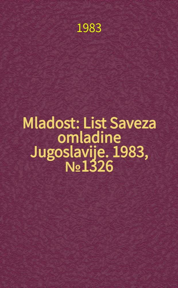 Mladost : List Saveza omladine Jugoslavije. 1983, №1326