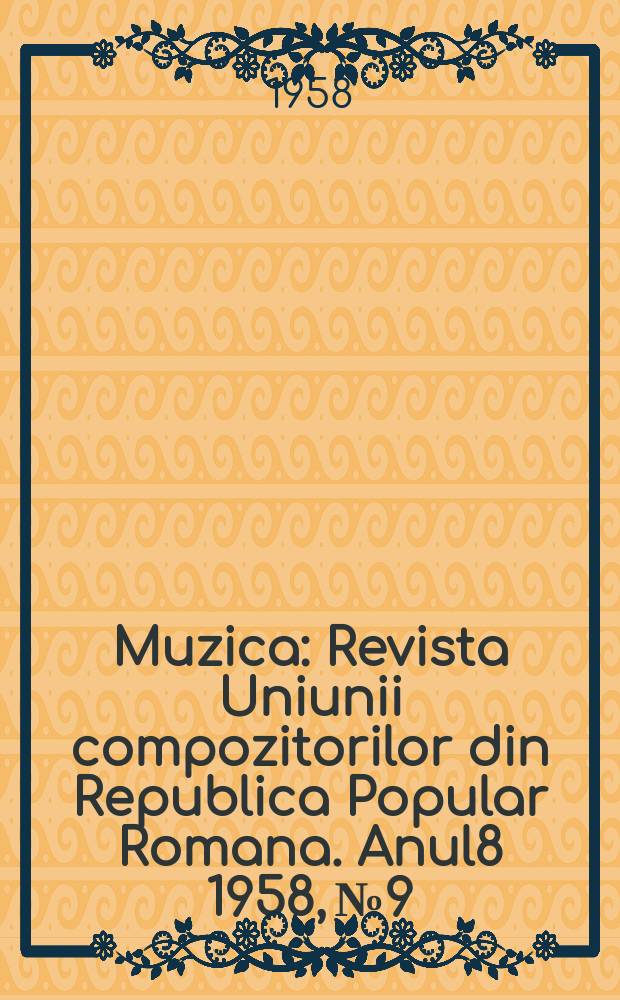 Muzica : Revista Uniunii compozitorilor din Republica Popular Romana. Anul8 1958, №9