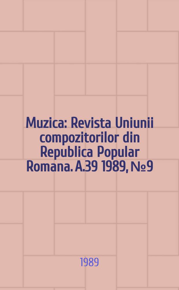 Muzica : Revista Uniunii compozitorilor din Republica Popular Romana. A.39 1989, №9/12