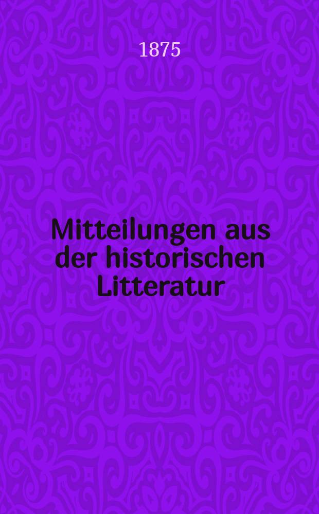 Mitteilungen aus der historischen Litteratur : Hrsg. von der Historischen Gesellschaft in Berlin ... Jg.3