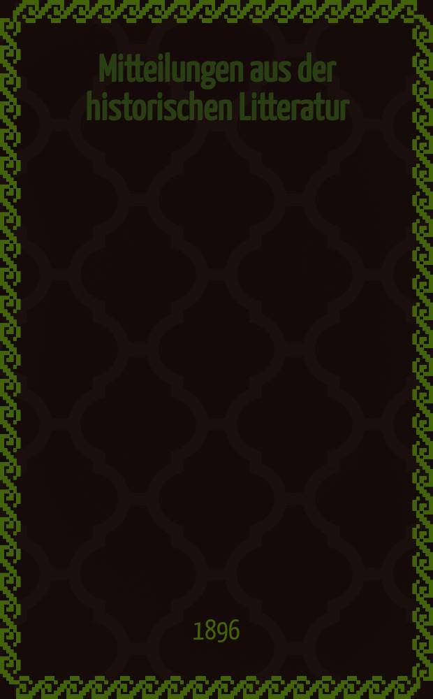 Mitteilungen aus der historischen Litteratur : Hrsg. von der Historischen Gesellschaft in Berlin ... Jg.24