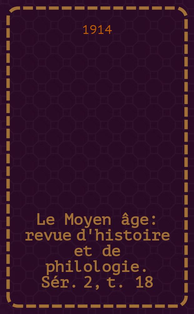 Le Moyen âge : revue d'histoire et de philologie. Sér. 2, t. 18 (27), № 1
