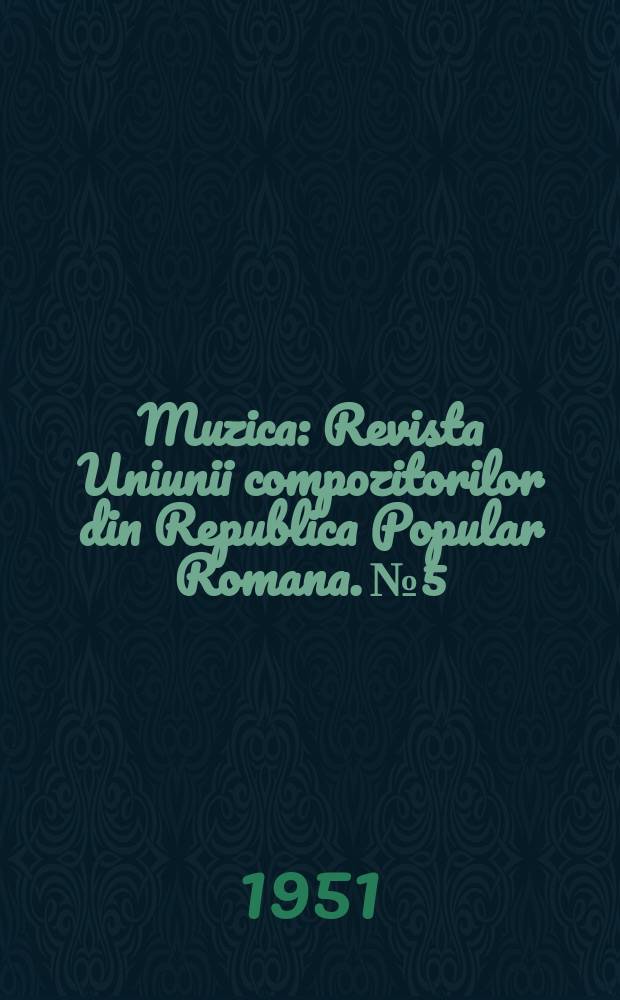 Muzica : Revista Uniunii compozitorilor din Republica Popular Romana. №5