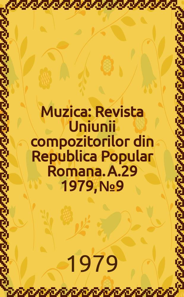 Muzica : Revista Uniunii compozitorilor din Republica Popular Romana. A.29 1979, №9