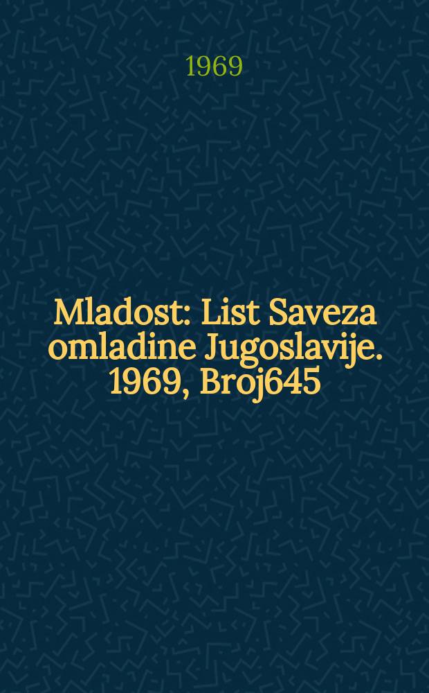 Mladost : List Saveza omladine Jugoslavije. 1969, Broj645