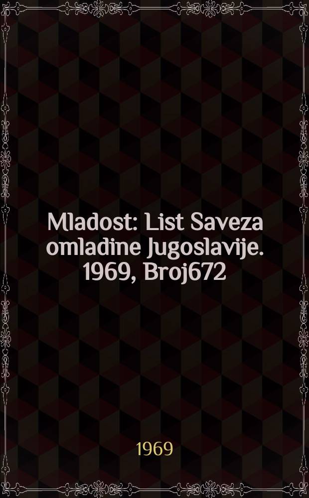 Mladost : List Saveza omladine Jugoslavije. 1969, Broj672