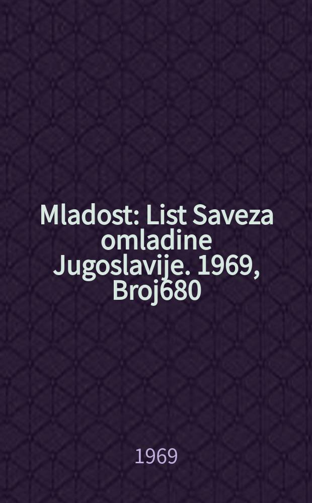 Mladost : List Saveza omladine Jugoslavije. 1969, Broj680