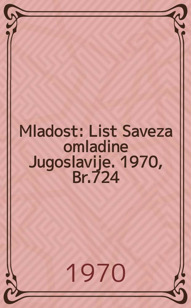Mladost : List Saveza omladine Jugoslavije. 1970, Br.724/725