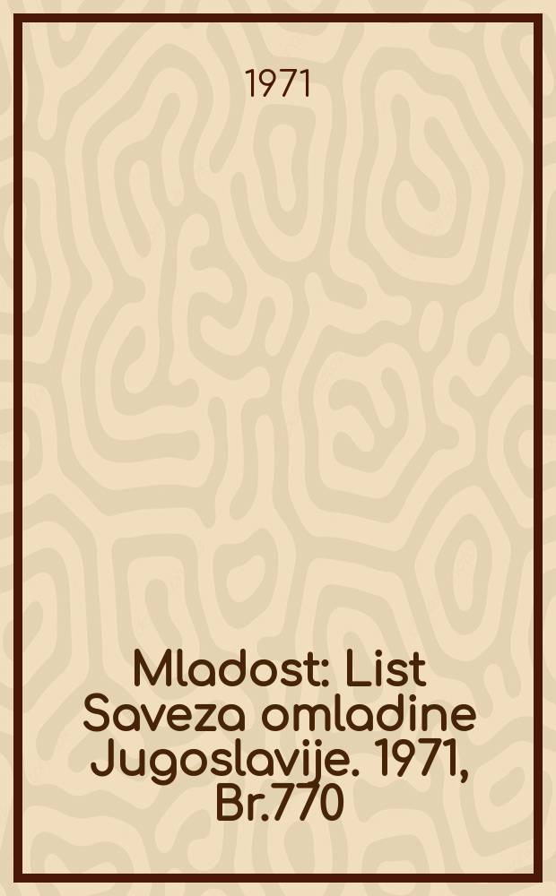 Mladost : List Saveza omladine Jugoslavije. 1971, Br.770