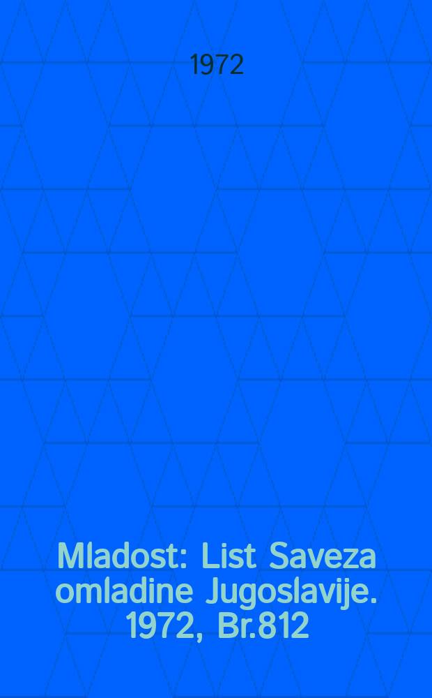 Mladost : List Saveza omladine Jugoslavije. 1972, Br.812