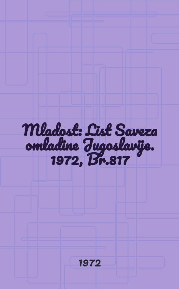 Mladost : List Saveza omladine Jugoslavije. 1972, Br.817