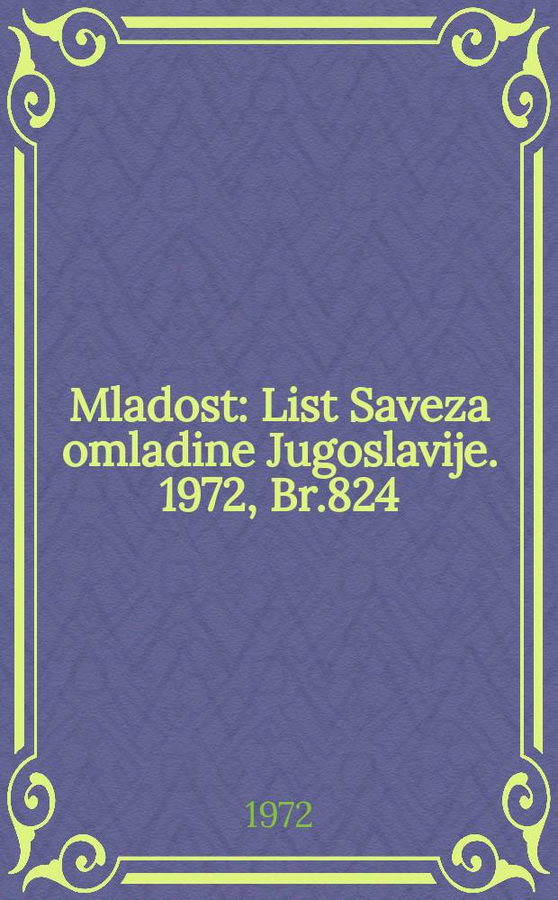 Mladost : List Saveza omladine Jugoslavije. 1972, Br.824