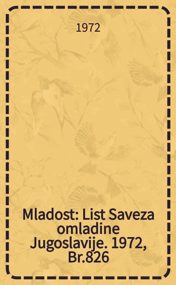 Mladost : List Saveza omladine Jugoslavije. 1972, Br.826