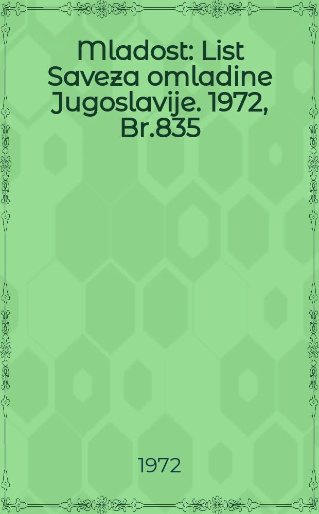 Mladost : List Saveza omladine Jugoslavije. 1972, Br.835