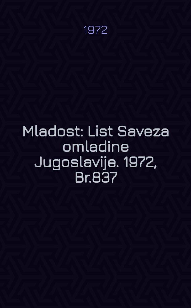 Mladost : List Saveza omladine Jugoslavije. 1972, Br.837