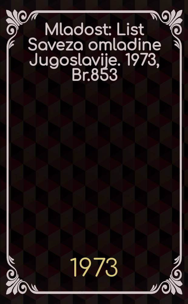 Mladost : List Saveza omladine Jugoslavije. 1973, Br.853