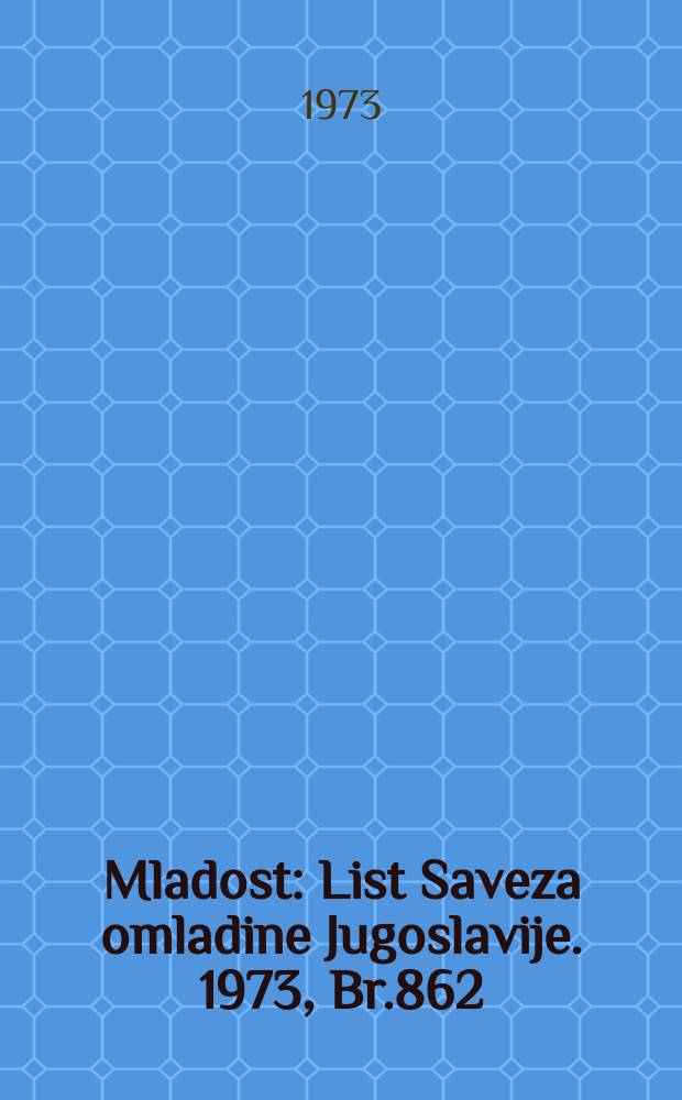 Mladost : List Saveza omladine Jugoslavije. 1973, Br.862