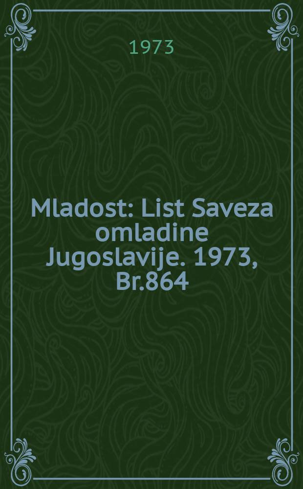 Mladost : List Saveza omladine Jugoslavije. 1973, Br.864