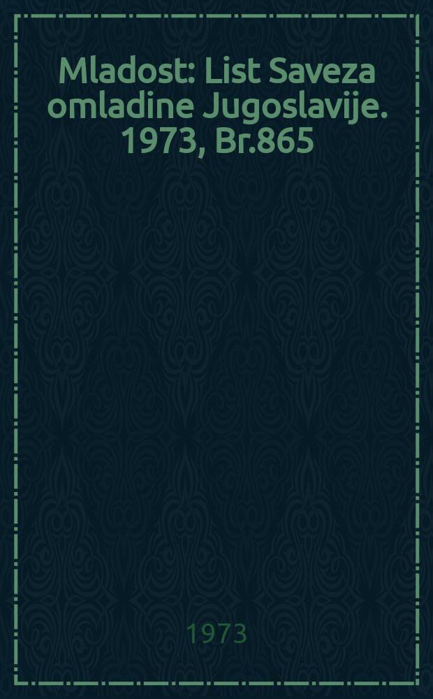 Mladost : List Saveza omladine Jugoslavije. 1973, Br.865