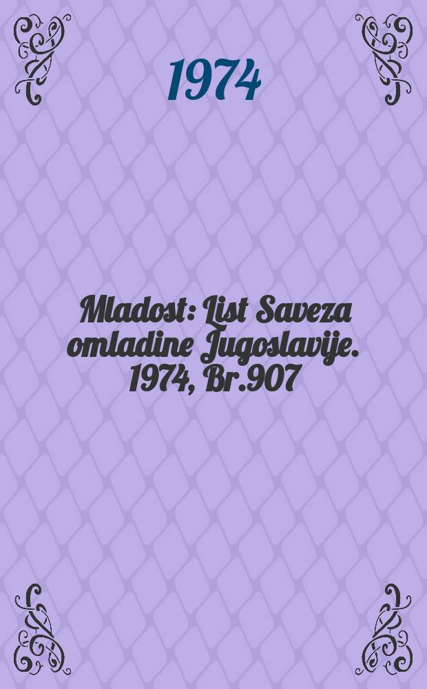 Mladost : List Saveza omladine Jugoslavije. 1974, Br.907
