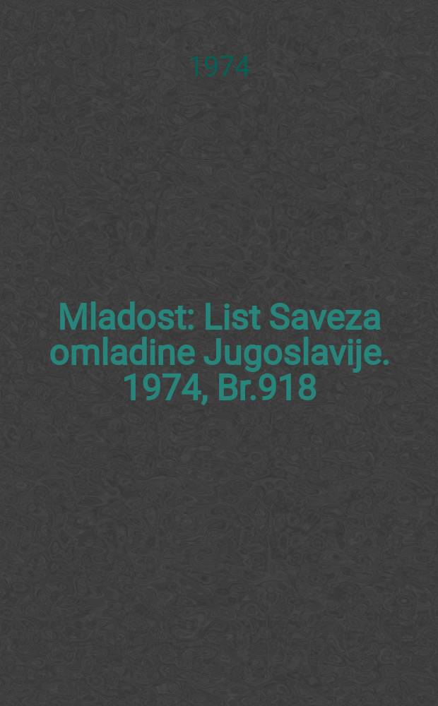 Mladost : List Saveza omladine Jugoslavije. 1974, Br.918