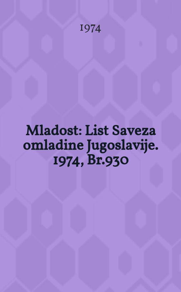 Mladost : List Saveza omladine Jugoslavije. 1974, Br.930