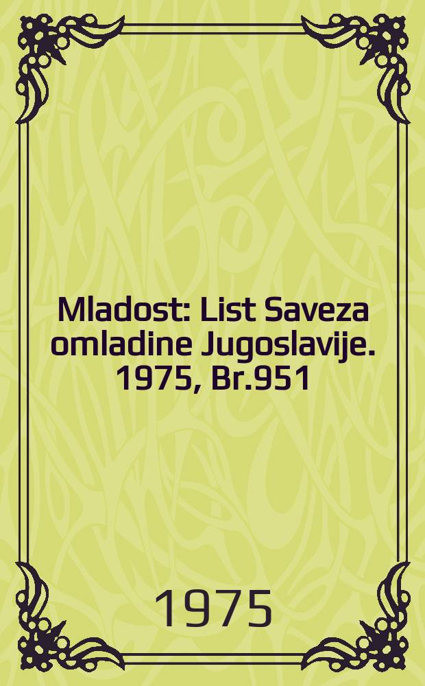 Mladost : List Saveza omladine Jugoslavije. 1975, Br.951