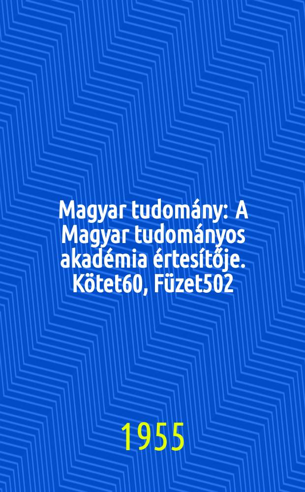 Magyar tudomány : A Magyar tudományos akadémia értesítője. Kötet60, Füzet502