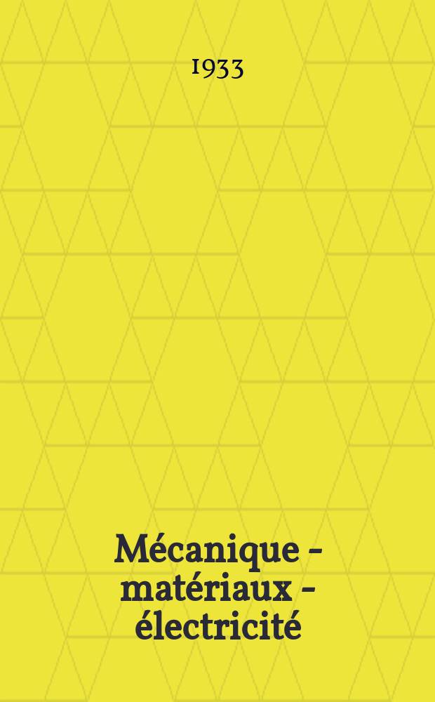 Mécanique - matériaux - électricité : Rev. mens. des techn novelles au service de l'industrie. Année17 1933, №239